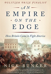 An Empire on the Edge: How Britain Came to Fight America (Nick Bunker)