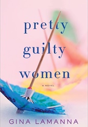 Pretty Guilty Women (Gina Lamanna)