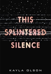 This Splintered Silence (Kayla Olson)