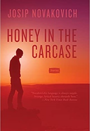 Honey in the Carcase: Stories (Josip Novakovich)