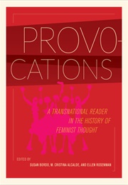 Provocations: A Transnational Reader in the History of Feminist Thought (Susan Bordo (Editor), M. Cristina Alcalde (Editor))