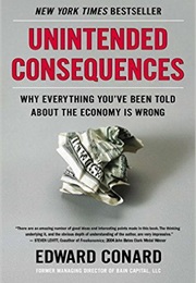 Unintended Consequences Why Everything You Have Been Told About the Economy Is Wrong (Edward Conrad)