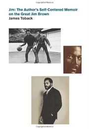 Jim: The Author's Self-Centred Memoir on the Great Jim Brown (James Toback)