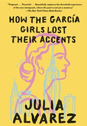 How the García Girls Lost Their Accent (Julia Alvarez)