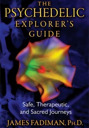 The Psychedelic Explorer's Guide (James Fadiman)