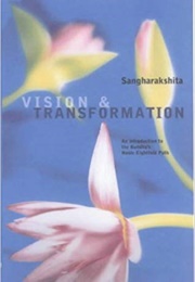 Vision and Transformation: An Introduction to the Buddha's Noble Eightfold Path (Sangharakshita)