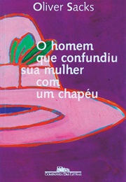 O Homem Que Confundiu Sua Mulher Com Um Chapéu (Oliver Sacks)