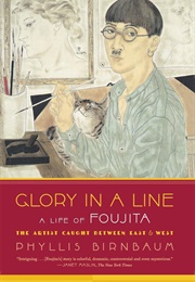 Glory in a Line: A Life of Foujita (Phyllis Birnbaum)
