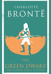 The Green Dwarf &amp; Other Early Fiction (Charlotte Brontë)