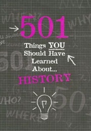 501 Things You Should Have Learned About History (Alison Rattle)