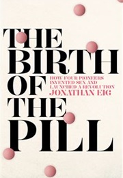 The Birth of the Pill (Jonathan Eig)