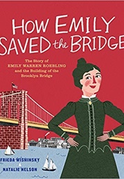 How Emily Saved the Bridge: The Story of Emily Warren Roebling and the Building of the Brooklyn Brid (Frieda Wishinsky)