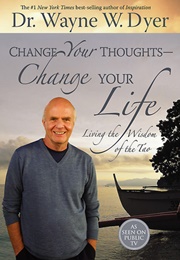 Change Your Thoughts, Change Your Life (Wayne Dyer)