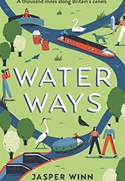 Water Ways: A Thousand Miles Along Britain's Canals (Jasper Winn)