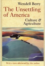The Unsettling of America: Culture and Agriculture (Wendell Barry)