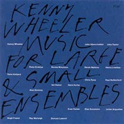 Kenny Wheeler ‎– Music for Large & Small Ensembles