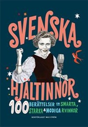 Svenska Hjältinnor : 100 Berättelser Om Smarta, Starka & Modiga Kvinnor (Colette Van Luik)