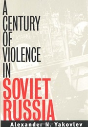 A Century of Violence in Soviet Russia (Alexander N. Yakovlev)