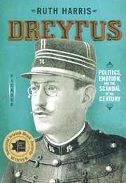 Dreyfus: Politics, Emotion, and the Scandal of the Century (Ruth Harris)