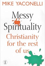 Messy Spirituality (Mike Yaconelli)