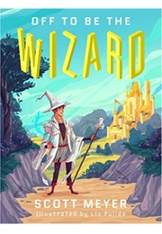 Off to Be the Wizard Magic 2.0 Book 1 (Scott Meyer)