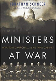 Ministers at War: Winston Churchill and His War Cabinet (Jonathan Schneer)