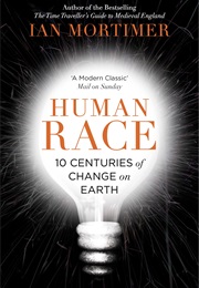 Human Race: 10 Centuries of Change of Earth (Ian Mortimer)