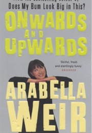 Onwards and Upwards (Arabella Weir)