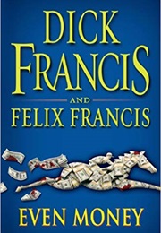 Even Money (Dick Francis &amp; Felix Francis)