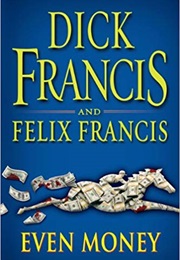 Even Money (Dick Francis & Felix Francis)