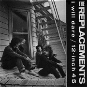 The Replacements, I Will Dare