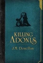 Killing Adonis (J.M. Donellan)