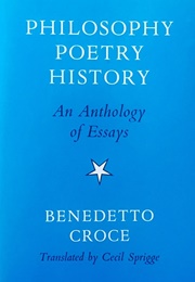 Philosophy, Poetry, History: An Anthology of Essays (Benedetto Croce)
