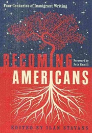 Becoming Americans: Four Centuries of Immigrant Writing (Ilan Stavans)