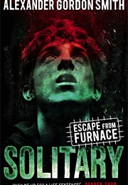 Solitary: Escape From Furnace (Alexander Gordon Smith)