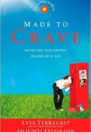 Made to Crave for Young Women: Satisfying Your Deepest Desires With God (Lysa Terkeurst & Shuanti Feldhann)