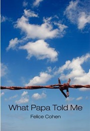 What Papa Told Me (Felice Cohen)