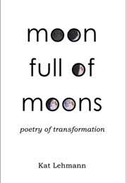 Moon Full of Moons (Kat Lehmann)