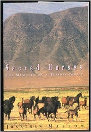 Sacred Horses: Memoirs of a Turkmen Cowboy (Jonathan Maslow)