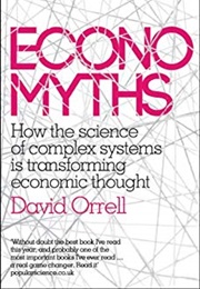 Economyths: How the Science of Complex Systems Is Transforming Economic Thought (David Orrell)