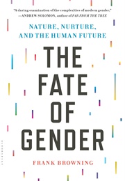 The Fate of Gender: Nature, Nurture, and the Human Future (Frank Browning)