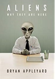 Aliens: Why They Are Here (Bryan Appleyard)