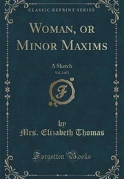 Woman, or Minor Maxims; a Sketch (Elizabeth Thomas)