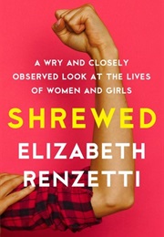 Shrewed: A Wry and Closely Observed Look at the Lives of Women and Girls (Elizabeth Renzetti)