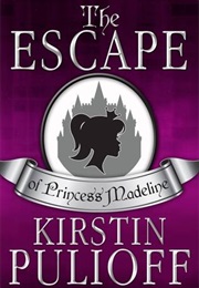 The Escape of Princess Madeline (Kirstin Pulioff)