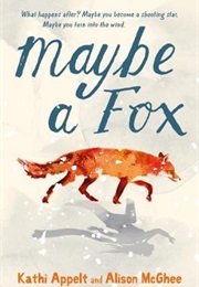 Maybe a Fox (Alison McGhee + Kathi Appelt)