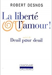 La Liberté Ou L&#39;amour (Robert Desnos)