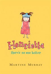 Henrietta, There's No One Better (Martine Murray)