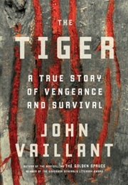 The Tiger: A True Story of Vengeance and Survival (John Vaillant)