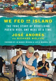 We Fed an Island: The True Story of Rebuilding Puerto Rico, One Meal at a Time (José Andrés)